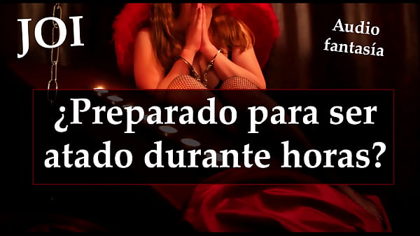 JOI – Te dejo atado durante horas. ¿Podras soportarlo?